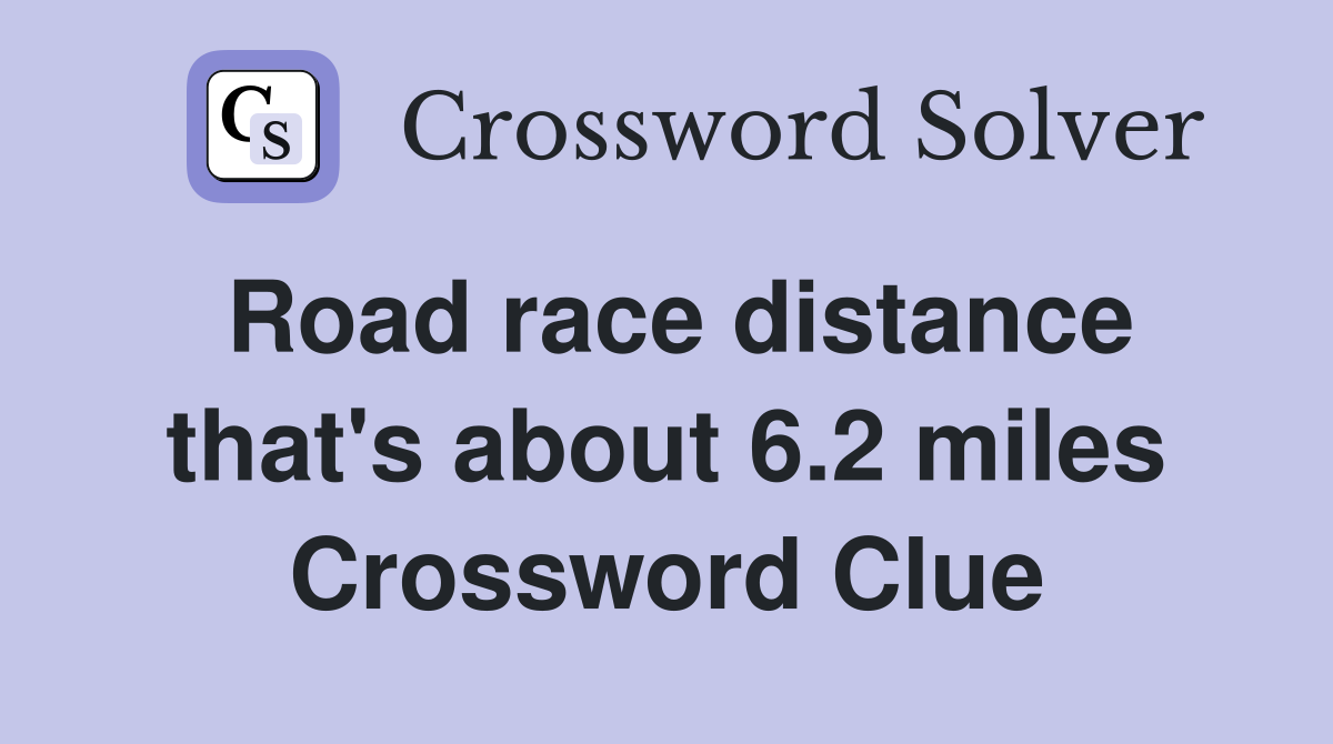 Road race distance that's about 6.2 miles Crossword Clue