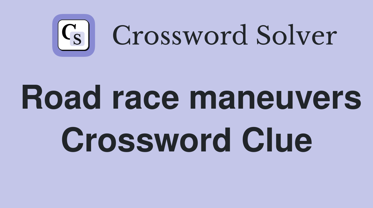 Road race maneuvers Crossword Clue