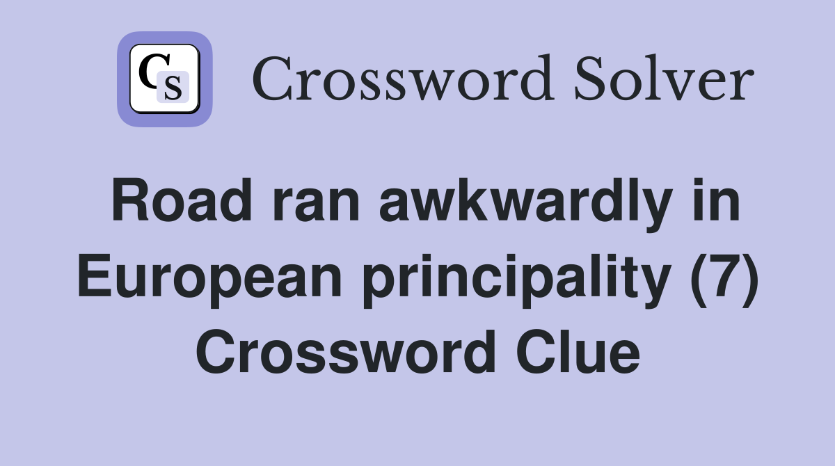 Road ran awkwardly in European principality (7) Crossword Clue