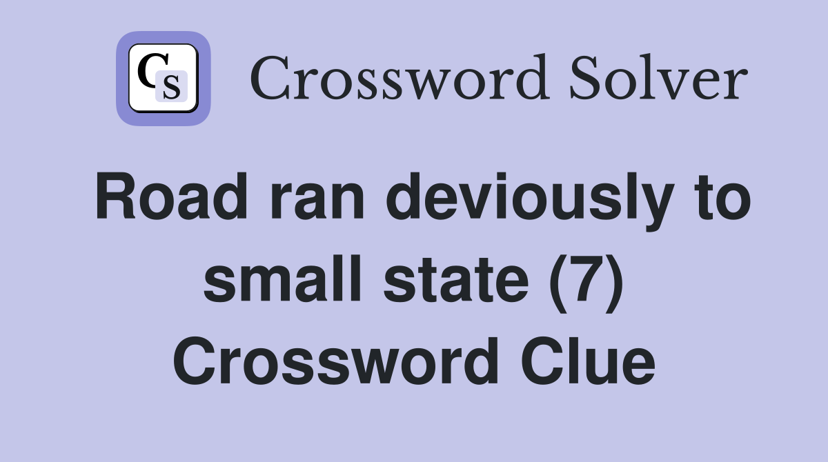 Road ran deviously to small state (7) Crossword Clue