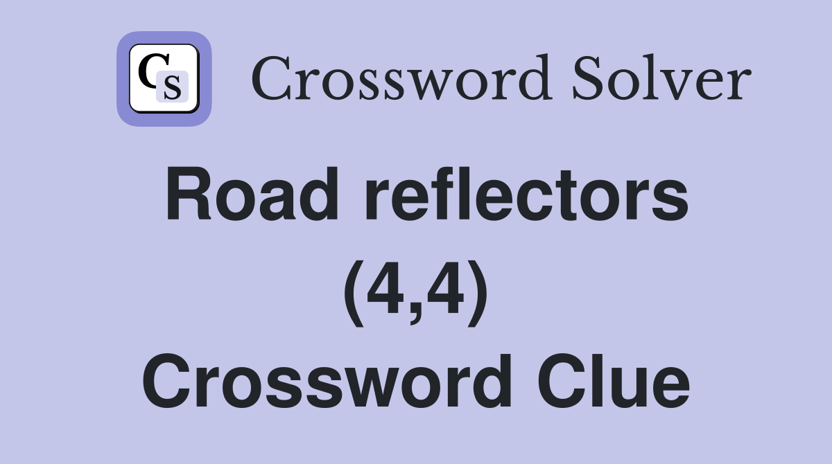 Road reflectors (4,4) Crossword Clue