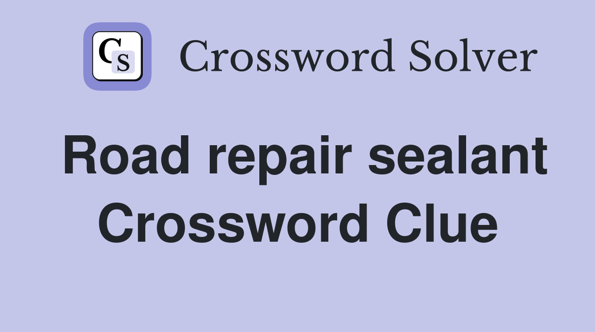 Road repair sealant Crossword Clue