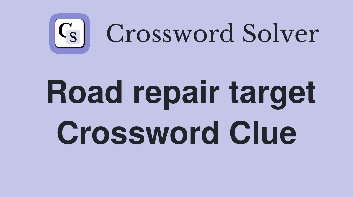 Road repair target Crossword Clue