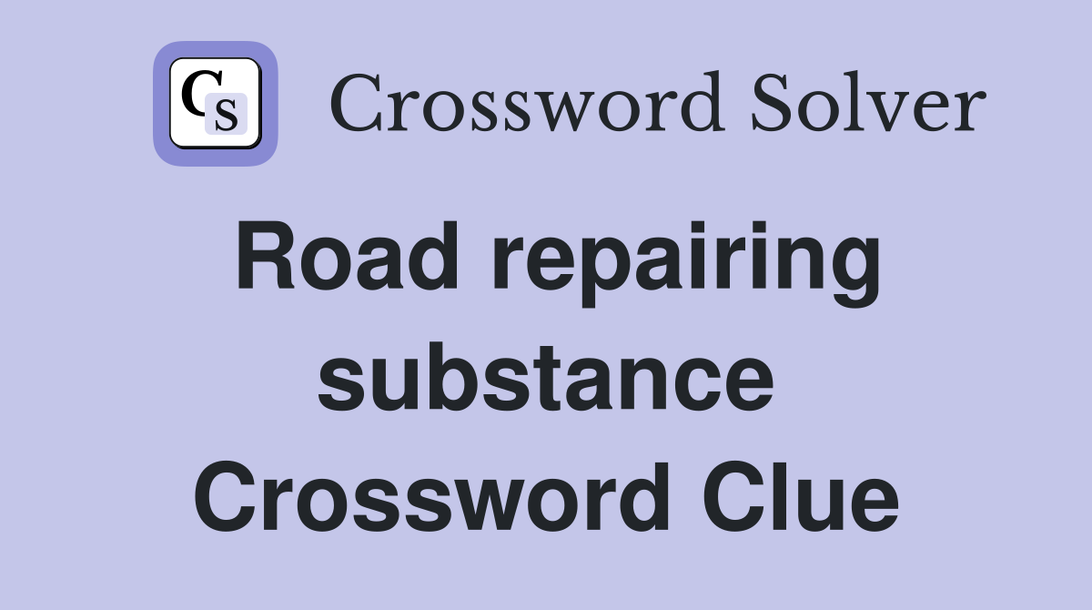 Road repairing substance Crossword Clue