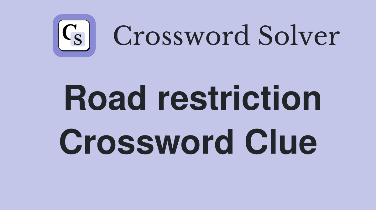Road restriction Crossword Clue