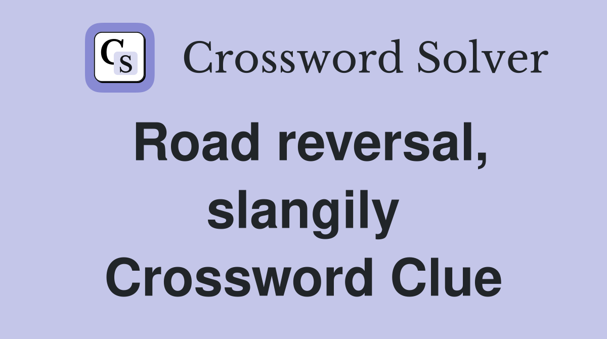 Road reversal, slangily Crossword Clue