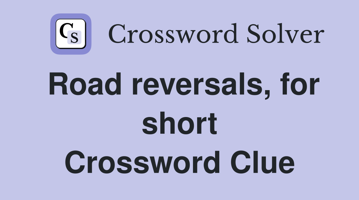 Road reversals, for short Crossword Clue