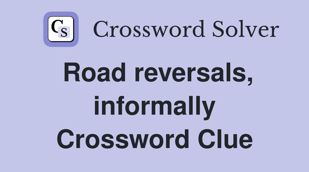 Road reversals, informally Crossword Clue