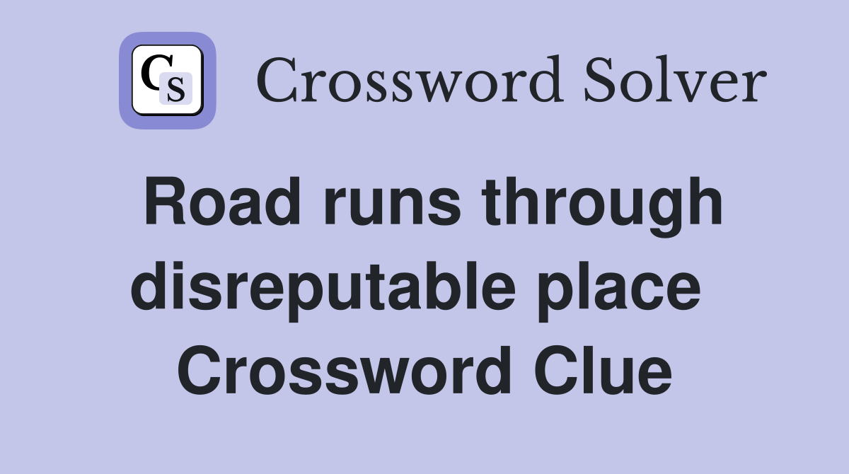 Road runs through disreputable place  Crossword Clue