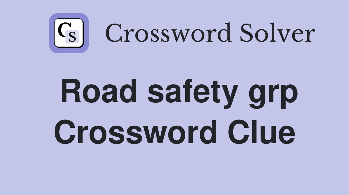 Road safety grp Crossword Clue
