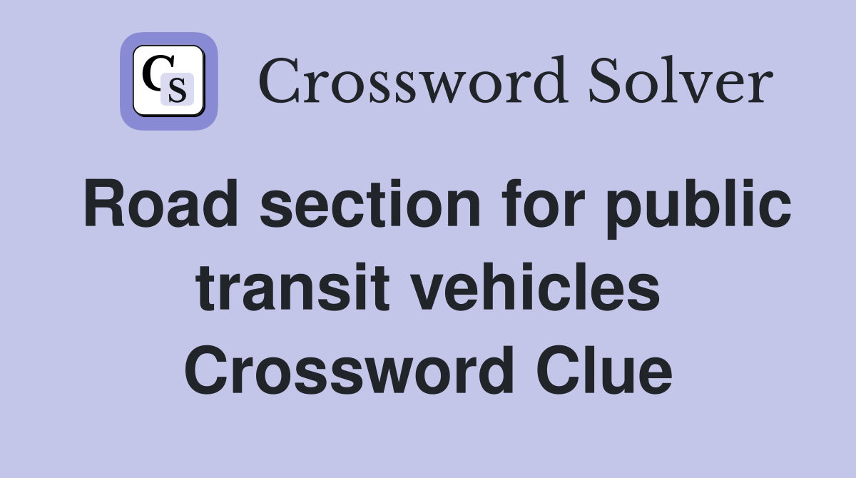 Road section for public transit vehicles Crossword Clue