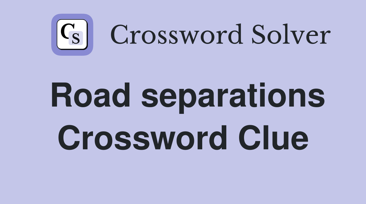 Road separations Crossword Clue