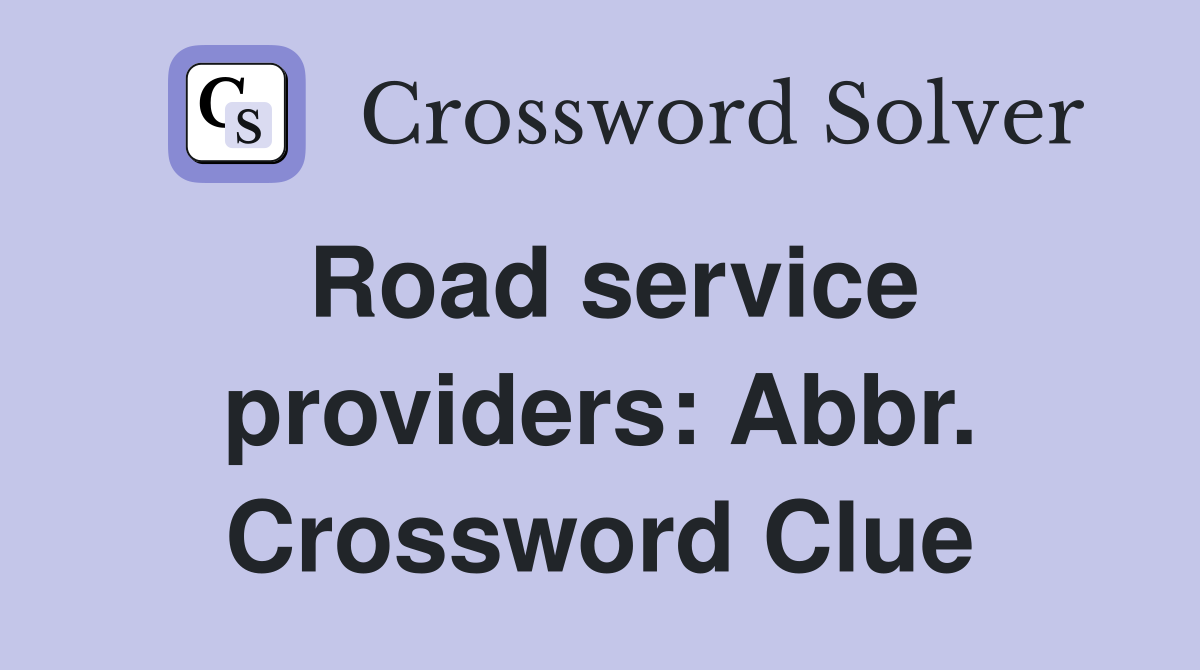 Road service providers: Abbr. Crossword Clue
