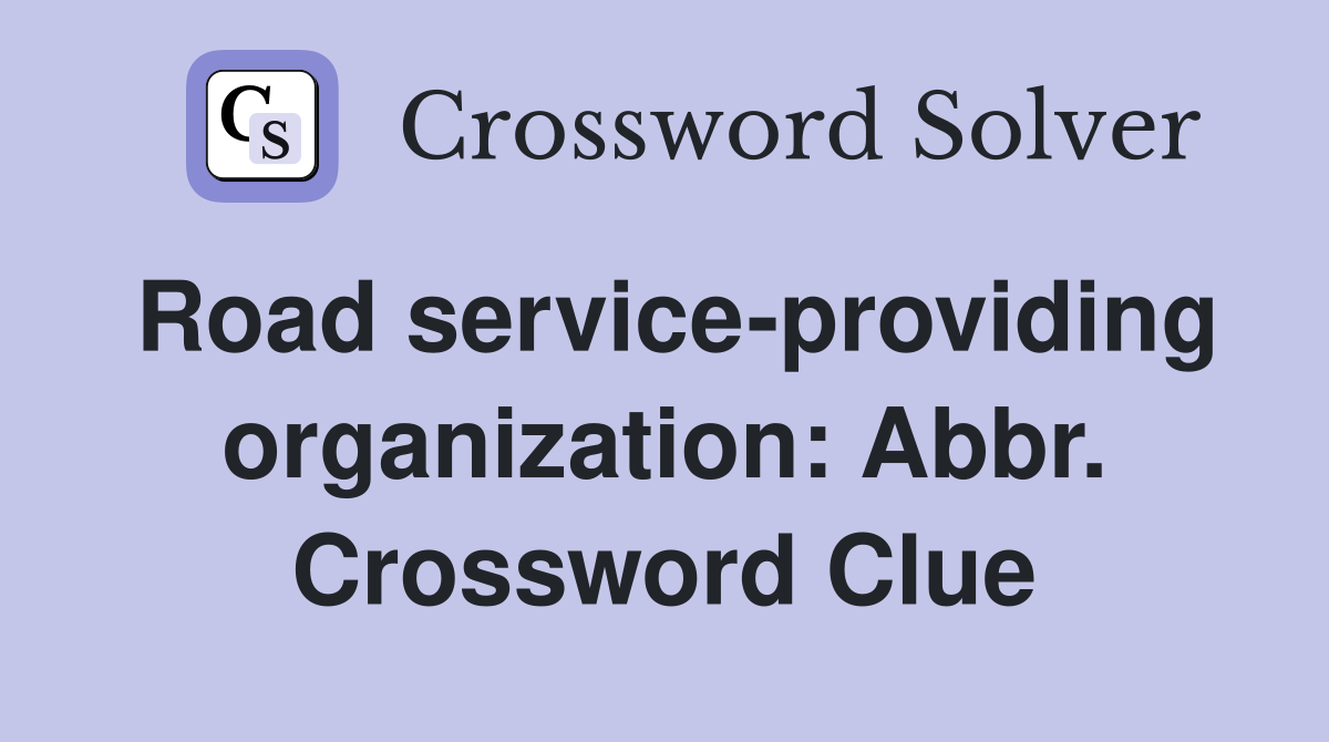Road service-providing organization: Abbr. Crossword Clue