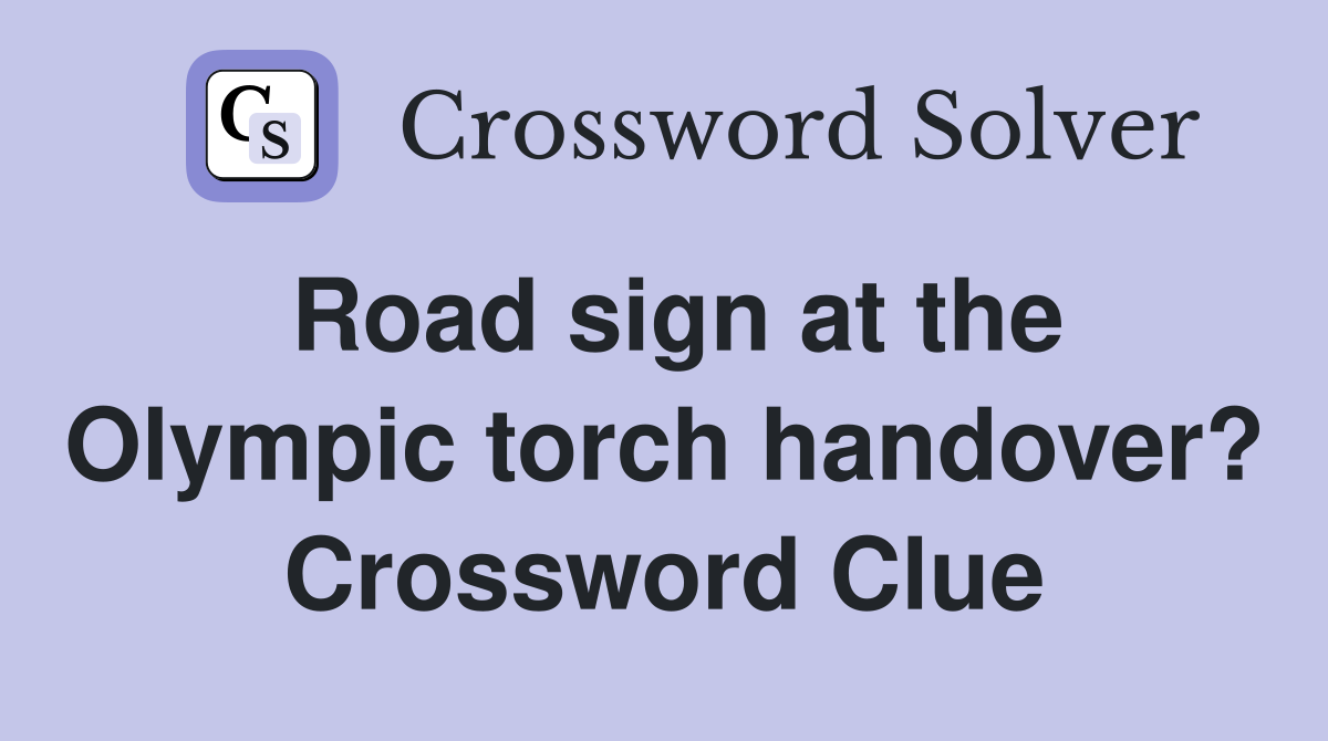 Road sign at the Olympic torch handover? Crossword Clue