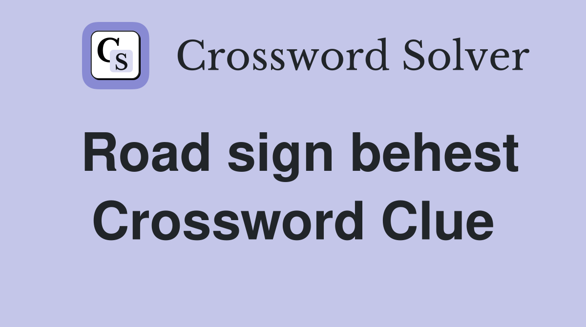 Road sign behest Crossword Clue