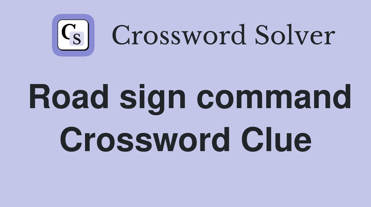 Road sign command Crossword Clue