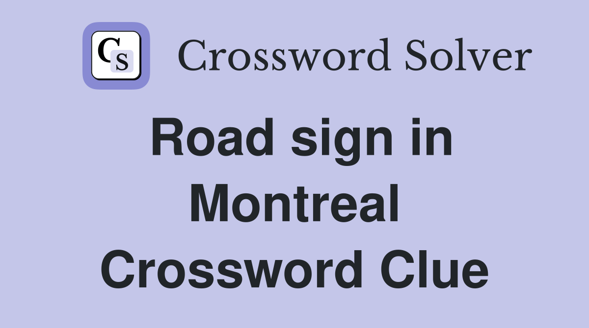 Road sign in Montreal Crossword Clue