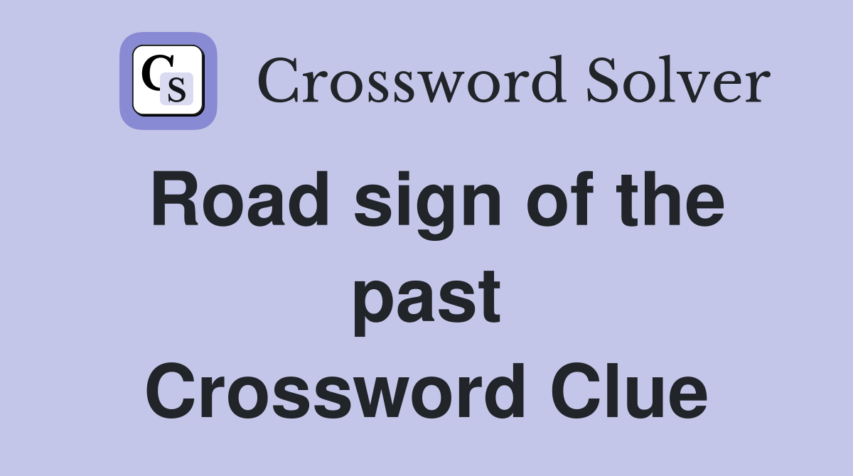 Road sign of the past Crossword Clue