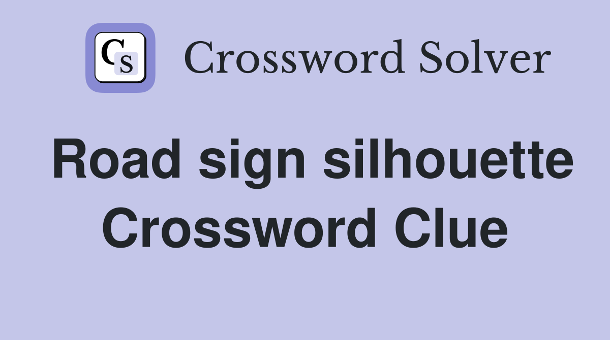 Road sign silhouette Crossword Clue