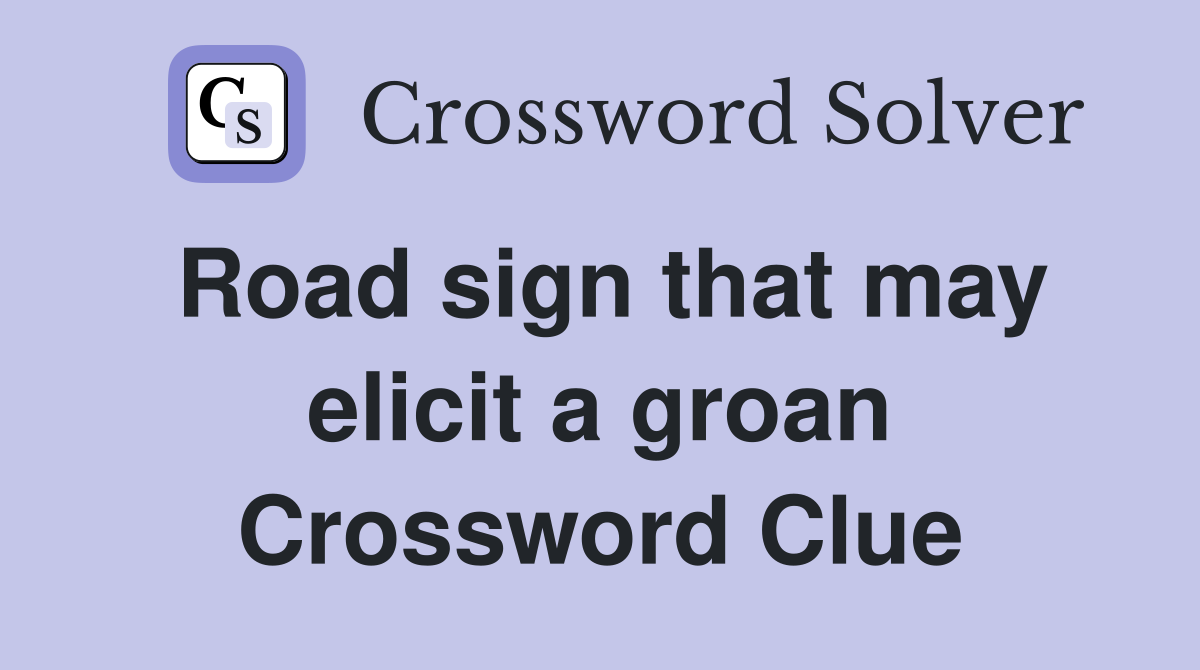 Road sign that may elicit a groan Crossword Clue
