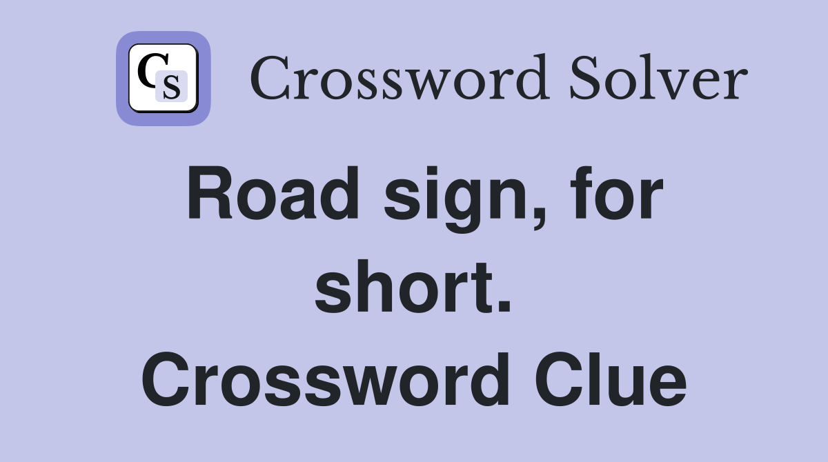 Road sign, for short. Crossword Clue