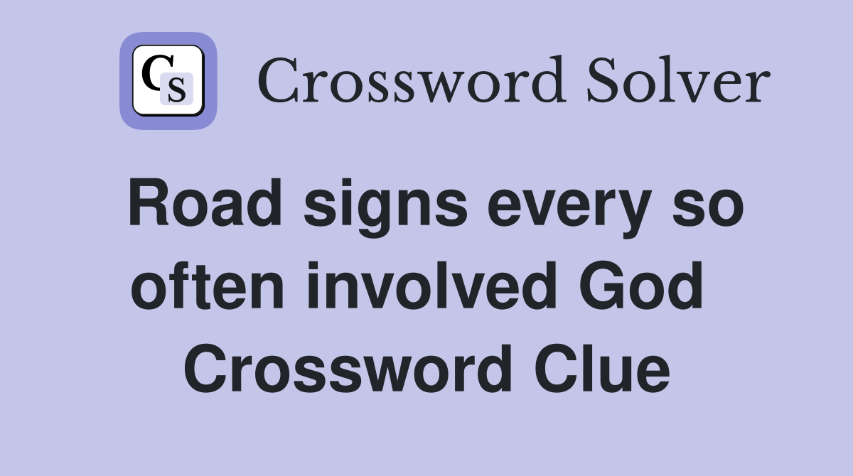 Road signs every so often involved God  Crossword Clue