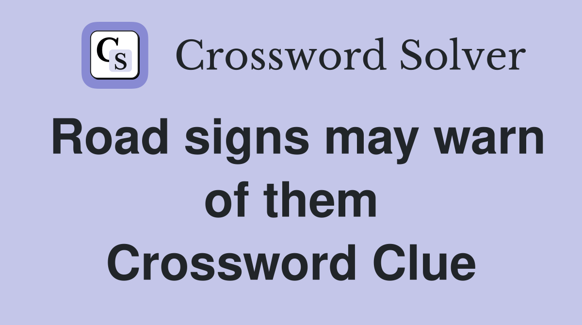 Road signs may warn of them Crossword Clue