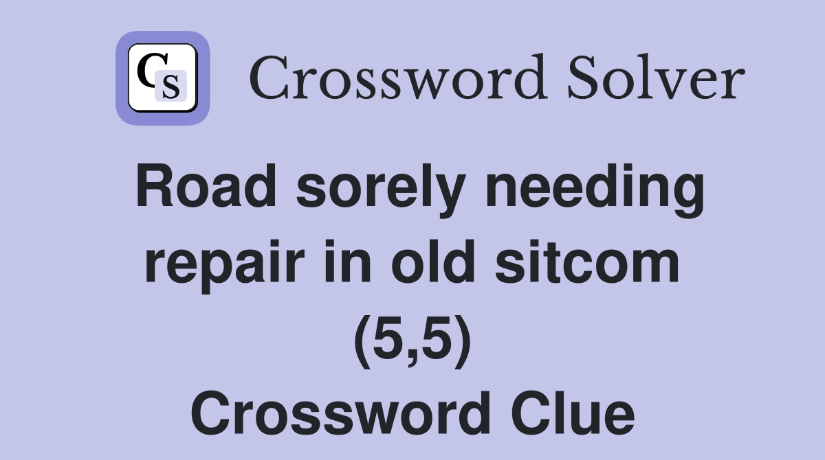 Road sorely needing repair in old sitcom (5,5) Crossword Clue