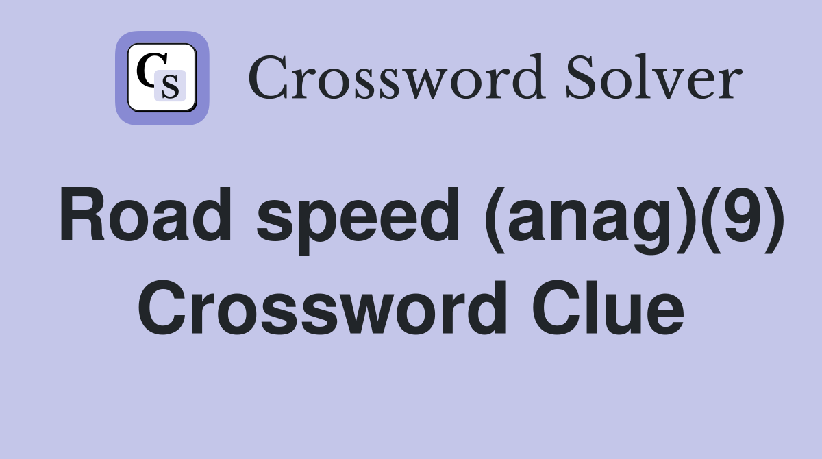 Road speed (anag)(9) Crossword Clue