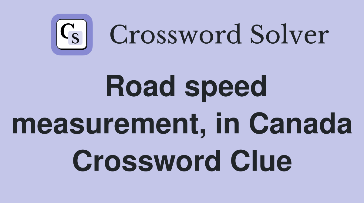 Road speed measurement, in Canada Crossword Clue