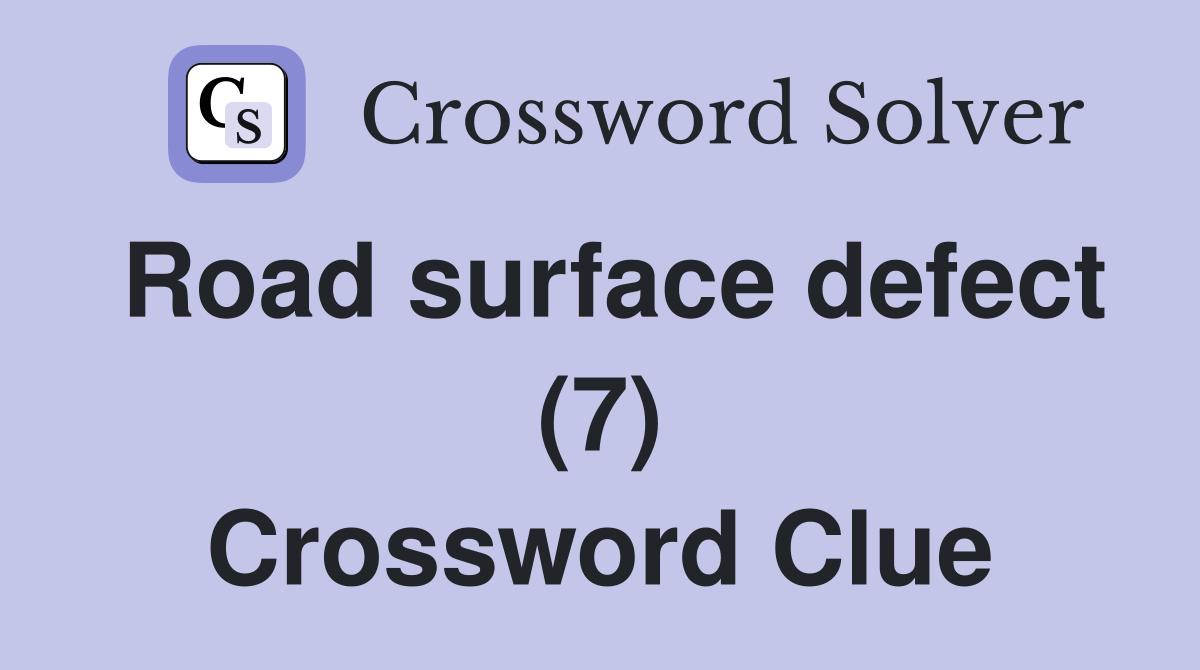 Road surface defect (7) Crossword Clue