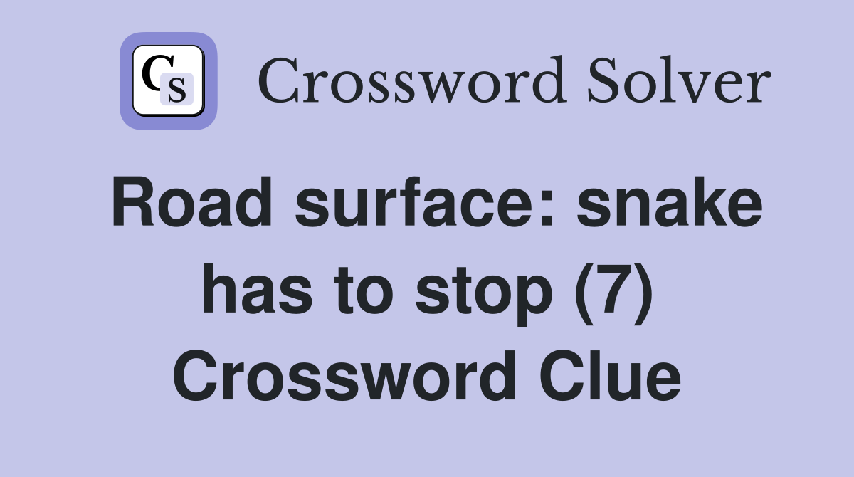 Road surface: snake has to stop (7) Crossword Clue