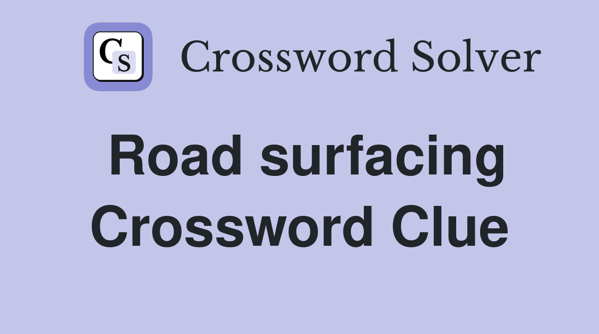 Road surfacing Crossword Clue