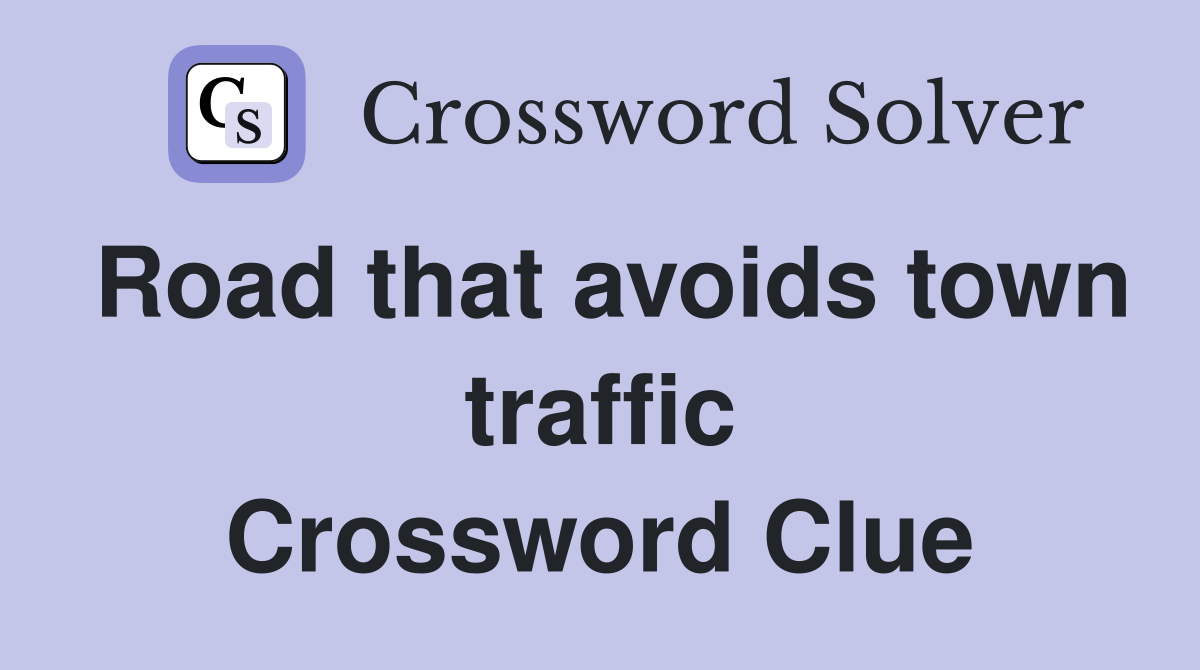 Road that avoids town traffic Crossword Clue