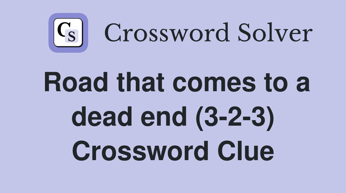 Road that comes to a dead end (3-2-3) Crossword Clue