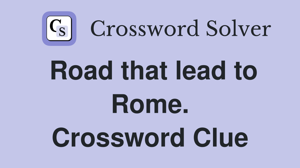 Road that lead to Rome. Crossword Clue