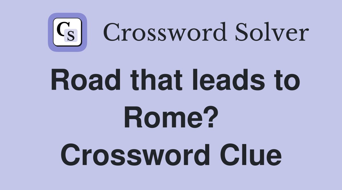 Road that leads to Rome? Crossword Clue