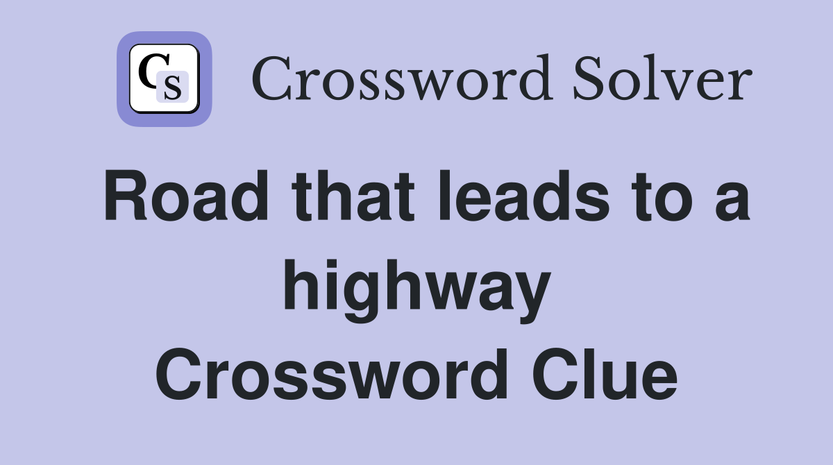 Road that leads to a highway Crossword Clue