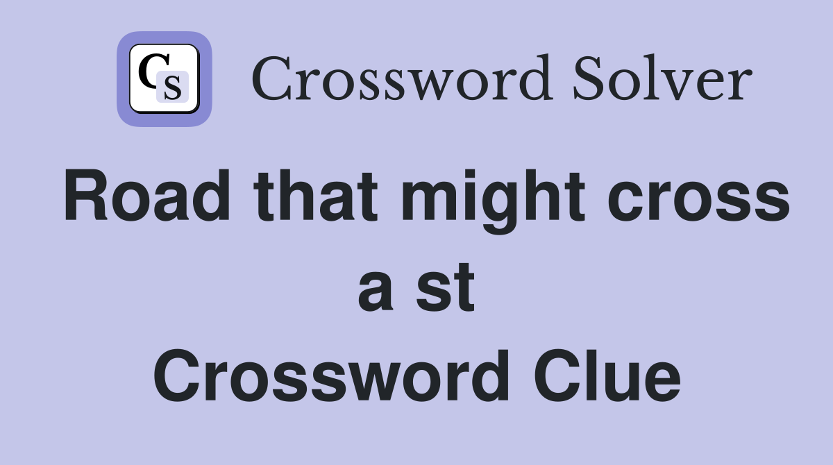 Road that might cross a st Crossword Clue