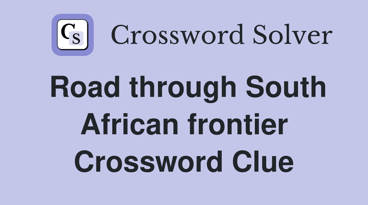Road through South African frontier Crossword Clue