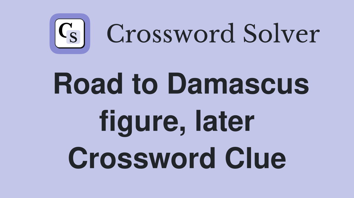 Road to Damascus figure, later Crossword Clue
