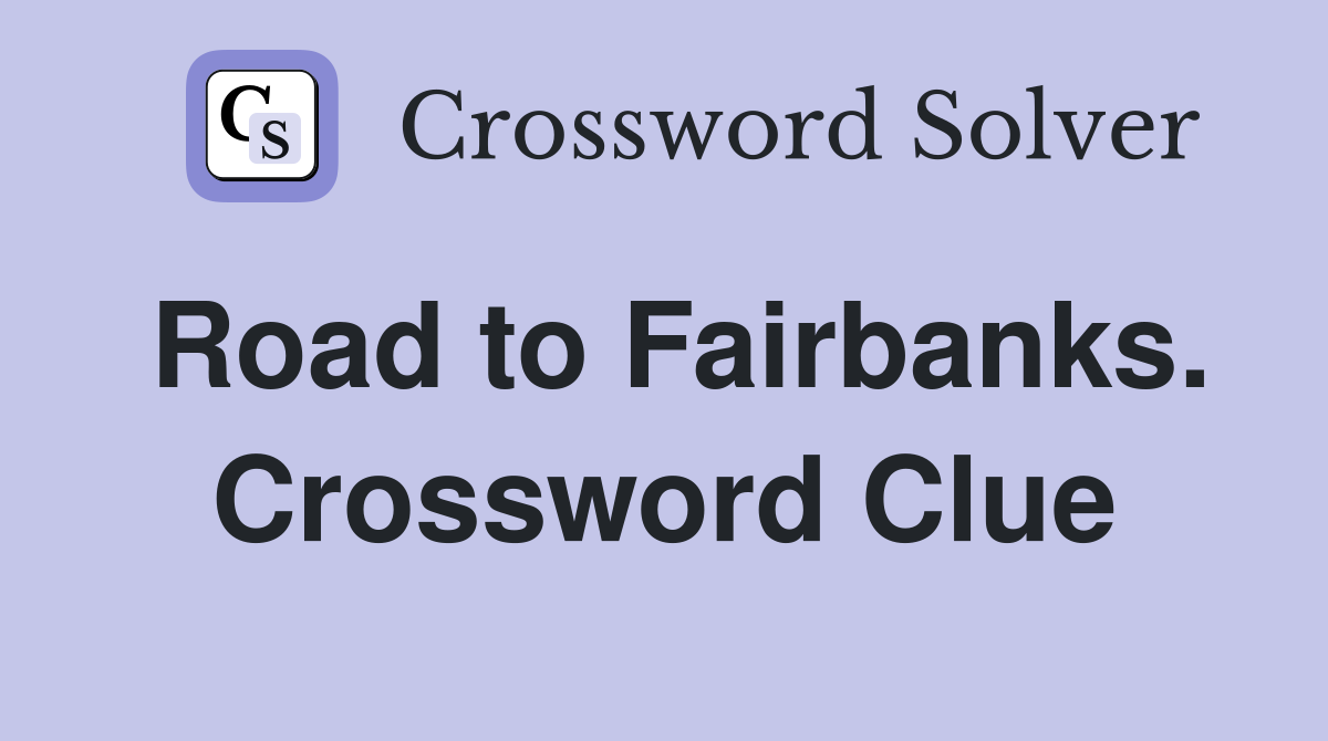 Road to Fairbanks. Crossword Clue