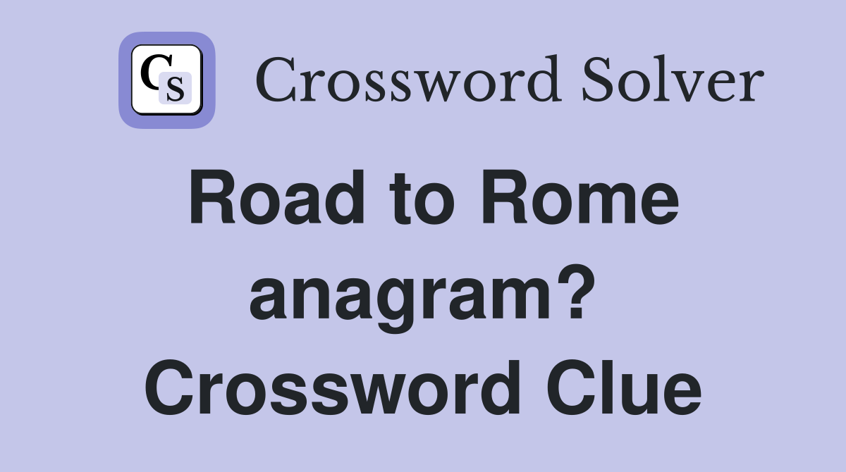 Road to Rome anagram? Crossword Clue