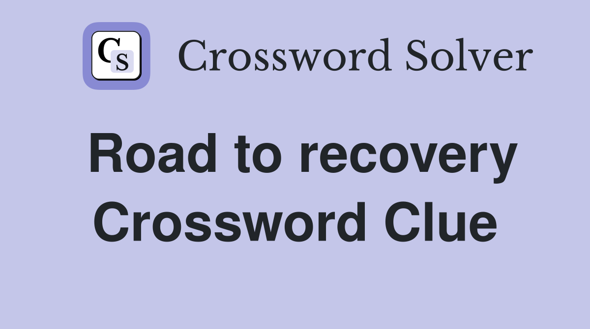 Road to recovery Crossword Clue