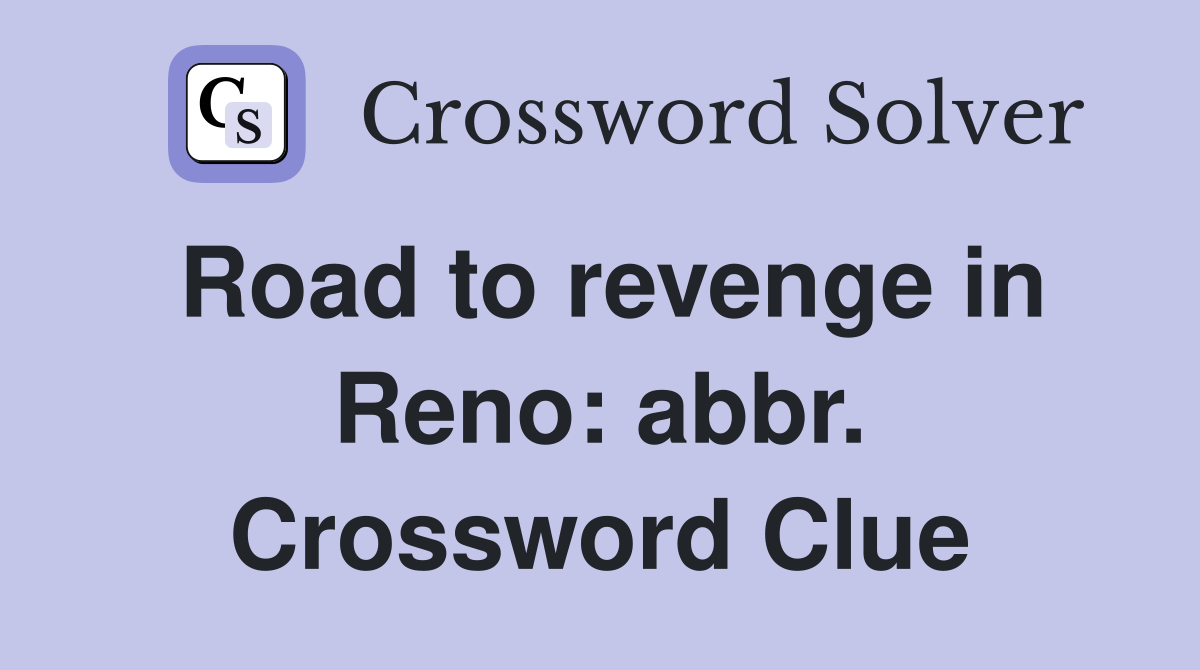 Road to revenge in Reno: abbr. Crossword Clue