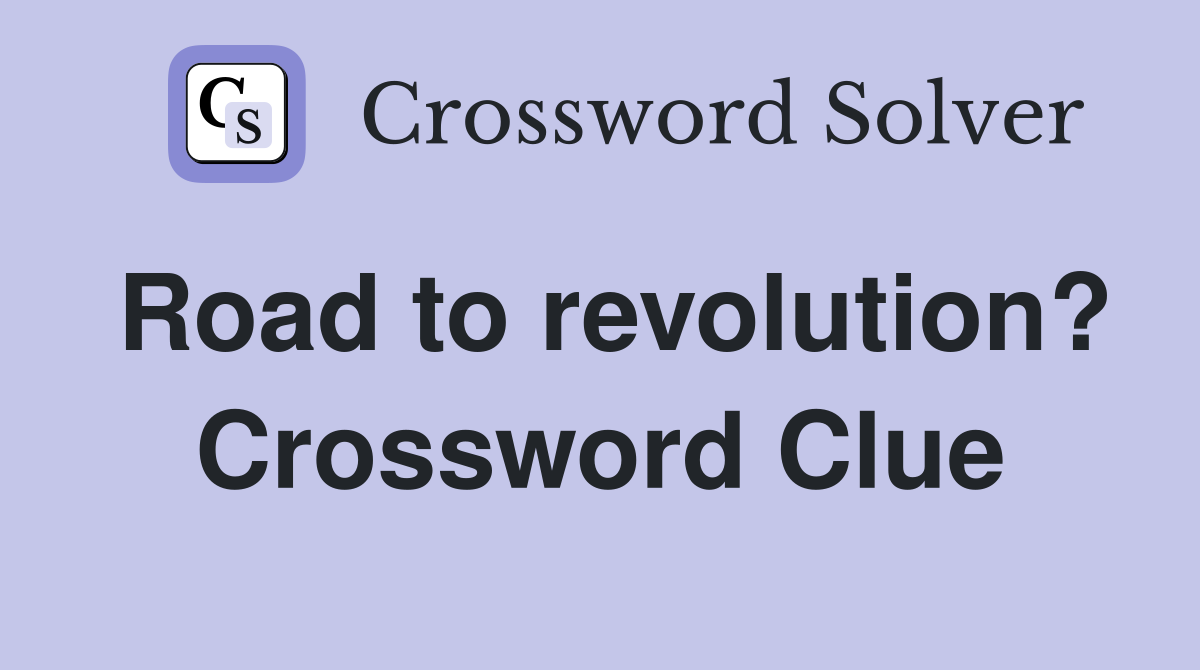 Road to revolution? Crossword Clue