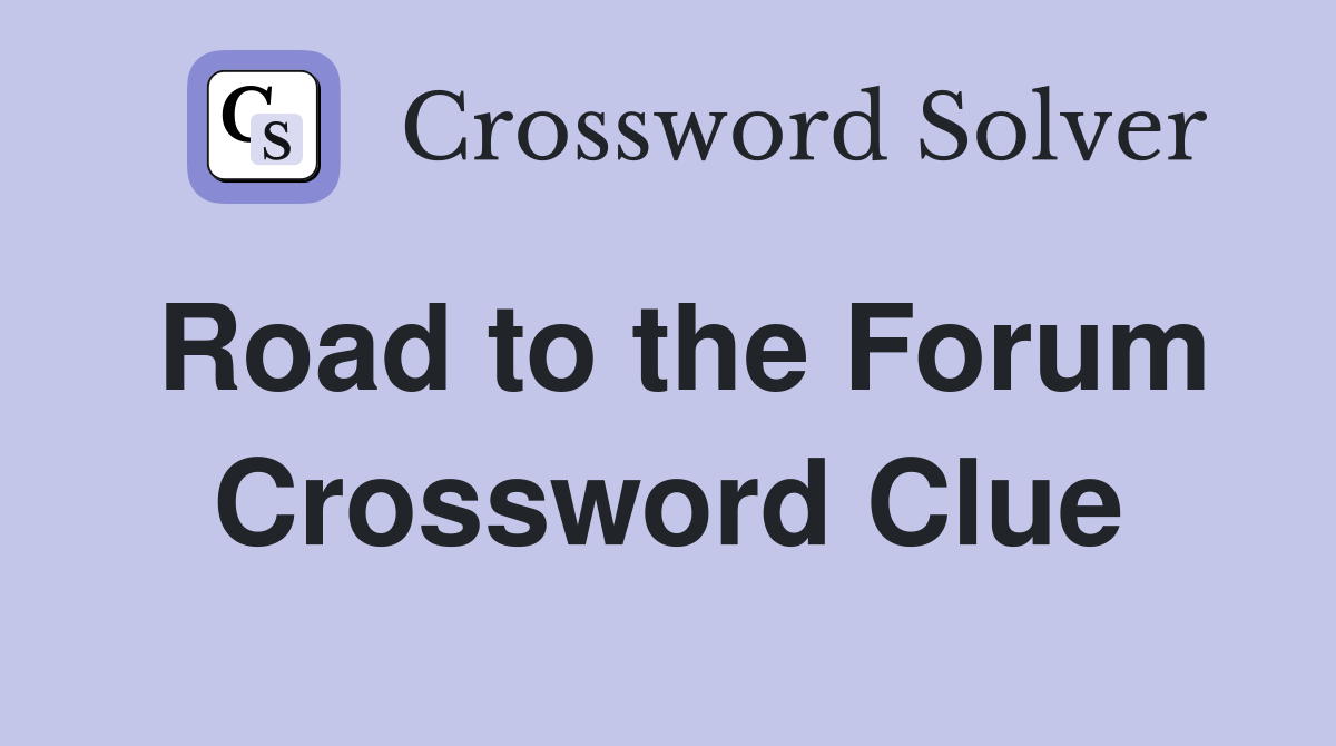 Road to the Forum Crossword Clue