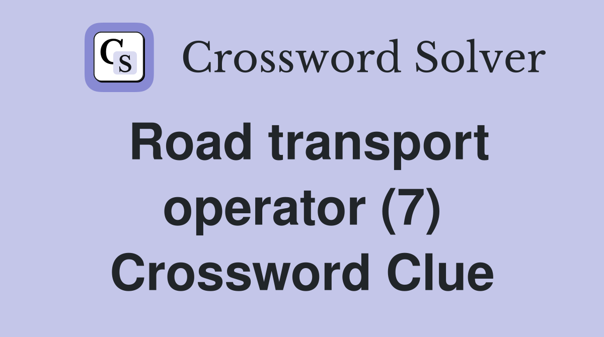 Road transport operator (7) Crossword Clue