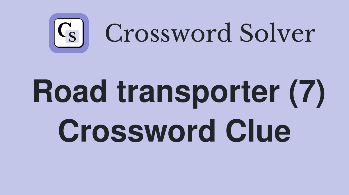 Road transporter (7) Crossword Clue